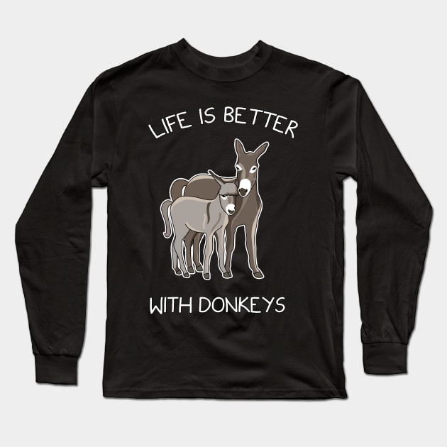 Life Is Better With Donkeys Long Sleeve T-Shirt by Danielle